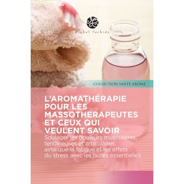 L’aromathérapie pour les massothérapeutes et ceux qui veulent savoir